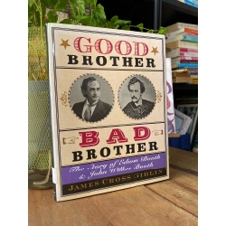 GOOD BROTHER, BAD BROTHER: A STORY OF EDWIN BOOTH & JOHN WILKES BOOTH - JAMES CROSS GIBLIN 199113