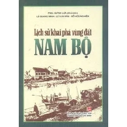 Lịch Sử Khai Phá Vùng Đất Nam Bộ - PGS Huỳnh Lứa, Quang Minh, Lê Văn Năm, Đỗ Hữu Nghiêm