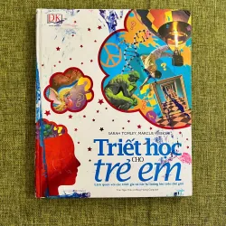 TRIẾT HỌC CHO TRẺ EM - Marcus Weeks, Sarah Tomley