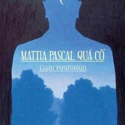  Mattia Pascal quá cố - Luigi Pirandello (Nobel Văn học năm 1934)