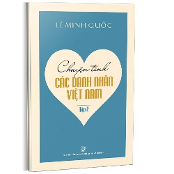 Chuyện tình các danh nhân Việt Nam T2 - Lê Minh Quốc
