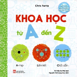 Bộ sách vỡ lòng về khoa học - Khoa học từ A đến Z - Chris Ferre