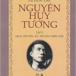 Tuyển tập Nguyễn Huy Tưởng tập 2 - Kịch, Truyện - Ký, Truyện thiếu nhi