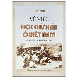 Về việc học chữ Hán ở Việt Nam - Lê Thước - 2023 Rebooks.vn