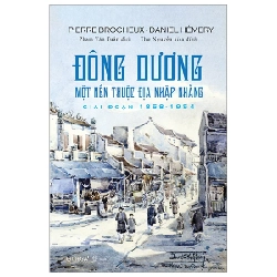 Đông Dương Một Nền Thuộc Địa Nhập Nhằng - Giai Đoạn 1858-1954 - Pierre Brocheux, Daniel Hémery