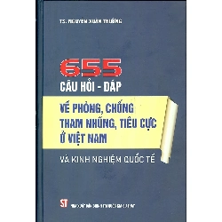655 Câu Hỏi - Đáp Về Phòng, Chống Tham Nhũng, Tiêu Cực Ở Việt Nam Và Kinh Nghiệm Quốc Tế (Bìa Cứng) - TS Nguyễn Xuân Trường ASB.PO Oreka Blogmeo 230225