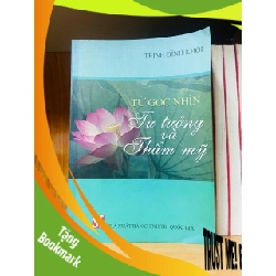 (TẶNG BOOKMARK) Từ góc nhìn Tư tưởng và Thẩm mỹ / Trịnh Đình Khôi LỊCH SỬ - CHÍNH TRỊ - TRIẾT HỌC RBK2012-114