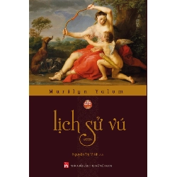 PNTT - Lịch sử vú (Bìa mềm) - Marilyn Yalom STB3104 Văn Hóa