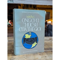 NHỮNG ÔNG CHỦ THỰC SỰ CỦA THẾ GIỚI - LUIS M.GONZALEZ-MATA ( THIÊN BẢO DỊCH )