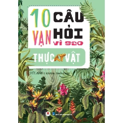 10 vạn câu hỏi vì sao - Thực vật 55k (HH) TB Mới 100% HCM.PO Độc quyền - Thiếu nhi Oreka-Blogmeo