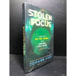 Stolen focus - Kiểm soát sự tập trung giữa cơn bão công nghệ, Johann Hari mới 100% HCM.ASB1612