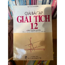 (TẶNG BOOKMARK) Giải Bài Tập Giải Tích 12 (Dùng Kèm Sách Giáo Khoa, Theo Chương Trình CCGD Của Bộ Giáo Dục & Đào Tạo) - Nguyễn Văn Nhượng 1998 Tham khảo - luyện thi RBK-AK1T2