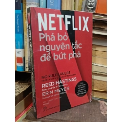 NETFLIX: Phá bỏ nguyên tắc để bứt phá - Reed Hastings & Erin Meyer (Trần Thị Ngân Tuyến dịch)