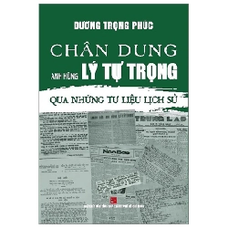 Chân Dung Anh Hùng Lý Tự Trọng - Qua Những Tư Liệu Lịch Sử - Dương Trọng Phúc (Mới 100%) Lịch sử, địa lí Việt Nam, NXB Tổng Hợp TPHCM - SÁCH ĐẠI HỌC