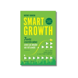 SMART GROWTH - 7 BƯỚC CHUYỂN MÌNH CHO CÁ NHÂN VÀ TỔ CHỨC - Whitney Johnson