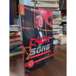 Cách Sống : Từ bình thường trở nên phi thường - Inamori Kazuo 331190