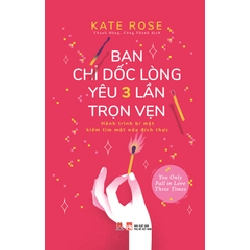 Bạn chỉ dốc lòng yêu ba lần trọn vẹn Kate Rose - Huy Hoàng Book TÂM LÝ Blogmeo 27525
