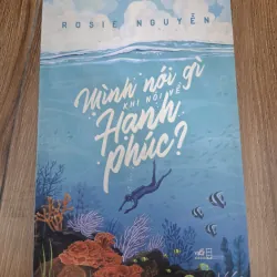 Mình nói gì khi nói về hạnh phúc? - Rosie Nguyễn - Tản văn/Kỹ năng sống