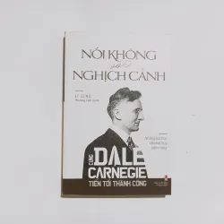Nói Không Với Nghịch Cảnh - Cùng Dale Carnegie Tiến Tới Thành Công
