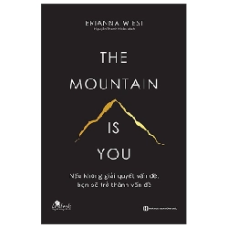 The Mountain Is You - Nếu Không Giải Quyết Vấn Đề, Bạn Sẽ Trở Thành Vấn Đề - Brianna Wiest 287588