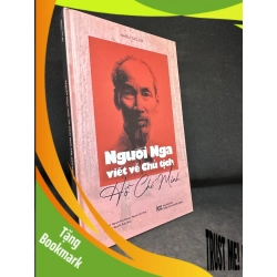 (TẶNG BOOKMARK) Người Nga Viết Về Chủ Tịch Hồ Chí Minh - Nguyễn Huy Hoàng, mới 90% (bìa cứng), 2020 RBK0202