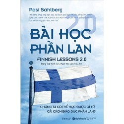 Bài Học Phần Lan 2.0 - Chúng Ta Có Thể Học Được Gì Từ Cải Cách Giáo Dục Phần Lan? - Pasi Sahlberg 183931