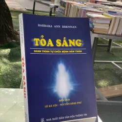 TOẢ SÁNG: HÀNH TRÌNH TỰ CHỮA BỆNH BẢN THÂN - BARBARA ANN BRENNAN