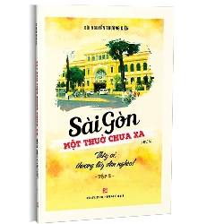 Sài Gòn - Một thuở chưa xa - Tập 3: Thầy ơi, thương lấy dân nghèo! mới 100% Bùi Nguyễn Trường Kiên 2019 HCM.PO 349708