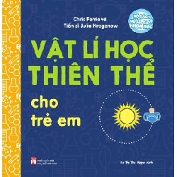 Bộ sách vỡ lòng về khoa học - Vật lí học thiên thể cho trẻ em - Chris Ferre