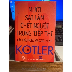 Mười Sai Lầm Chết Người Trong Tiếp Thị các dấu hiệu và giải pháp- Philip Kotler- NXB Trẻ 2015- Sách lưu kho chưa qua sử dụng, có ố nhiều STB1210