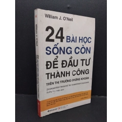 24 Bài học sống còn để đầu tư thành công trên thị trường chứng khoán mới 80% ố bẩn nhẹ 2017 HCM1008 William J. O'Neil KINH TẾ - TÀI CHÍNH - CHỨNG KHOÁN