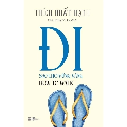 Đi Sao Cho Vững Vàng - How To Walk Thích Nhất Hạnh - PhanBooks TÂM LINH - TÔN GIÁO - THIỀN Rebooks.vn
