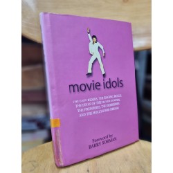 MOVIE IDOLS : THE EASY RIDERS, THE RAGING BULLS, THE DIVAS OF THE SILVER SCREEN, THE PREMIERES, THE DERRIERES AND THE HOLLYWOOD DREAM