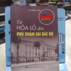 sách: Từ Hoả Lò đến Phủ Khâm Sai Bắc Bộ - Lê Trọng Nghĩa (A2)