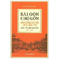 Sài Gòn Chợ Lớn - Đời Sống Xã Hội Và Chính Trị Qua Tư Liệu Báo Chí (1925-1945) - Nguyễn Đức Hiệp 184363