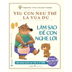 Yêu con như thế là vừa đủ - Làm sao để con nghe lời (3-4 tuổi) mới 100% HCM.PO Chu Vinh Tân 183056