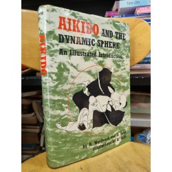 AIKIDO AND THE DYNAMIC SPHERE : AN ILLUSTRATED INTRODUCTION (A. WESTBROOK & O. RATTI) 119591