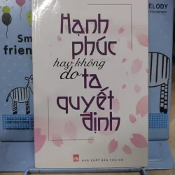 Sách: Hạnh phúc hay không do ta quyết định - TG: Watanabe Kazuko (B1)