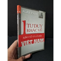 (TẶNG BOOKMARK) Một tư duy khác về kinh tế và xã hội Việt Nam mới 70% bẩn bìa, ố, dính trang 2014 Alan Phan RBK1804 KINH TẾ - TÀI CHÍNH - CHỨNG KHOÁN