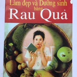 LÀM ĐẸP VÀ DƯỠNG SINH BĂNG RAU QUẢ - 91 TRANG, NXB: 2001