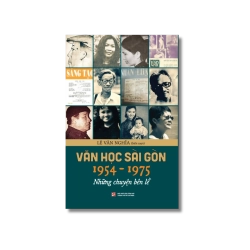 Văn học Sài Gòn 1954-1975 Những chuyện bên lề - Lê Văn Nghĩa