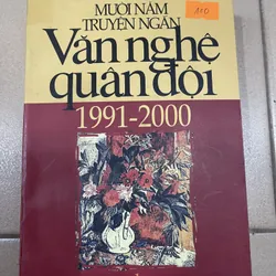 MƯỜI NĂM TRUYỆN NGẮN VĂN NGHỆ QUÂN ĐỘI 1991 - 2000 (c43)
