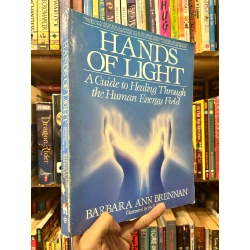 Hands Of Light : A Guide to Healing Through the Human Energy Field - Barbara Ann Brennan