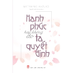 Hạnh phúc hay không do ta quyết định (TB-2023) - Watanabe Kazuko