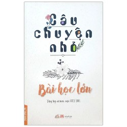 Câu Chuyện Nhỏ - Bài Học Lớn - Việt Thư