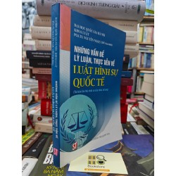 NHỮNG VẤN ĐỀ LÝ LUẬN THỰC TIỄN VỀ LUẬT HÌNH SỰ QUỐC TẾ - NGUYỄN NGỌC CHÍ 142478