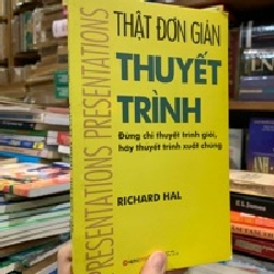 THẬT ĐƠN GIẢN THUYẾT TRÌNH - RICHARD HALL 120370