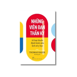 Những viên đạn thần kỳ: 10 loại thuốc định hình nên lịch sử y học - Thomas Hager Vanvosach