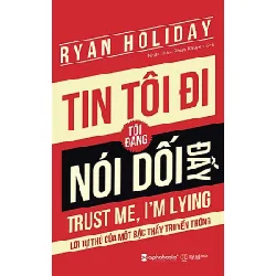 Tin Tôi Đi, Tôi Đang Nói Dối Đấy! (Bìa Đỏ) - Ryan Holiday