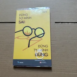 Đừng sợ mình sai đừng tin mình đúng